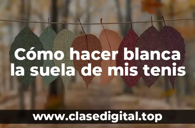 Cómo hacer blanca la suela de mis tenis