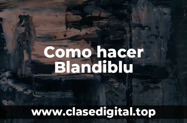 Como hacer Blandiblu