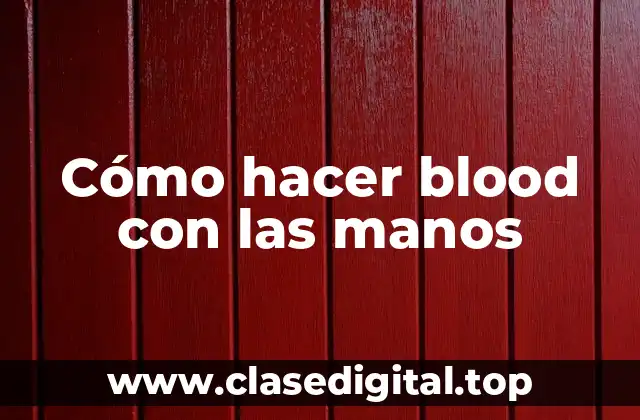 Cómo hacer blood con las manos