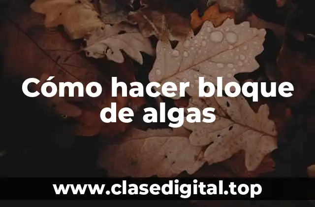 Cómo hacer bloque de algas