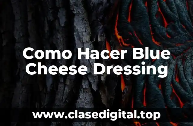 Como Hacer Blue Cheese Dressing