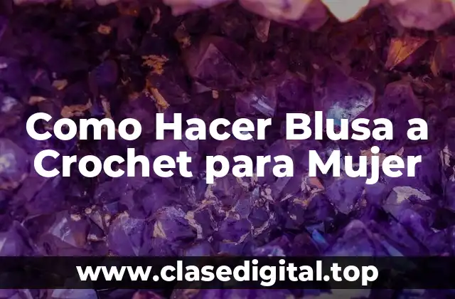Como Hacer Blusa a Crochet para Mujer