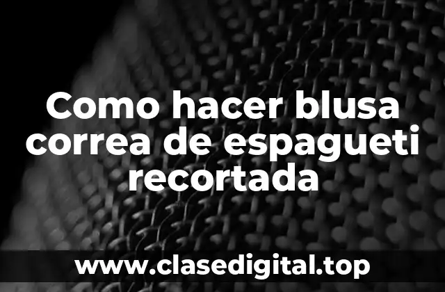 ¿Qué es una blusa correa de espagueti recortada?