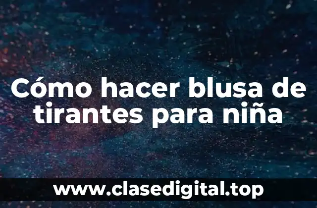 Cómo hacer blusa de tirantes para niña