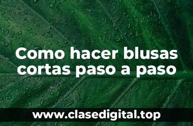 Como hacer blusas cortas paso a paso