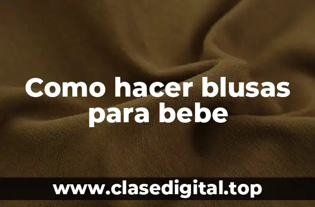 Como hacer blusas para bebe