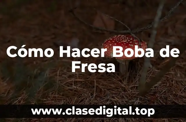 Cómo Hacer Boba de Fresa