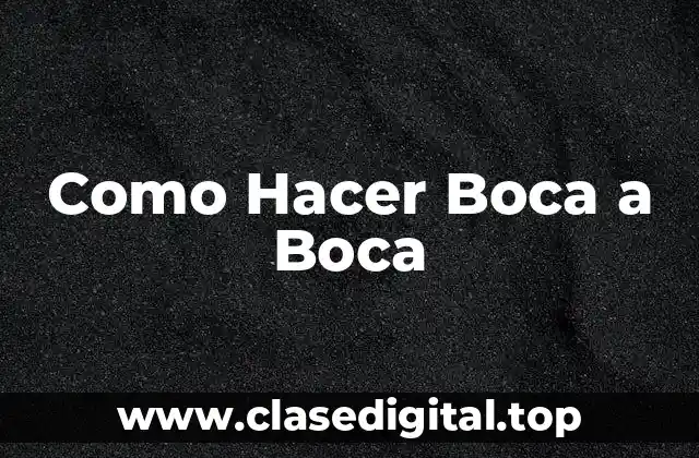 Como Hacer Boca a Boca
