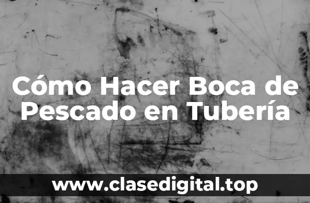 Cómo Hacer Boca de Pescado en Tubería