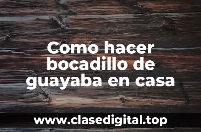 Como hacer bocadillo de guayaba en casa