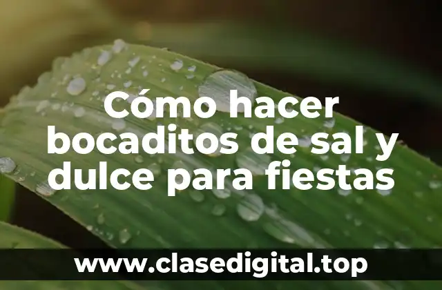Cómo hacer bocaditos de sal y dulce para fiestas