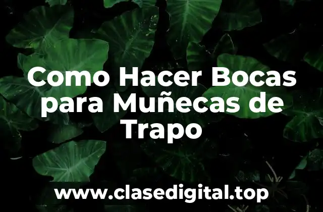 Como Hacer Bocas para Muñecas de Trapo