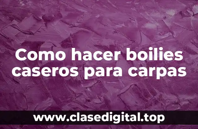 Como hacer boilies caseros para carpas