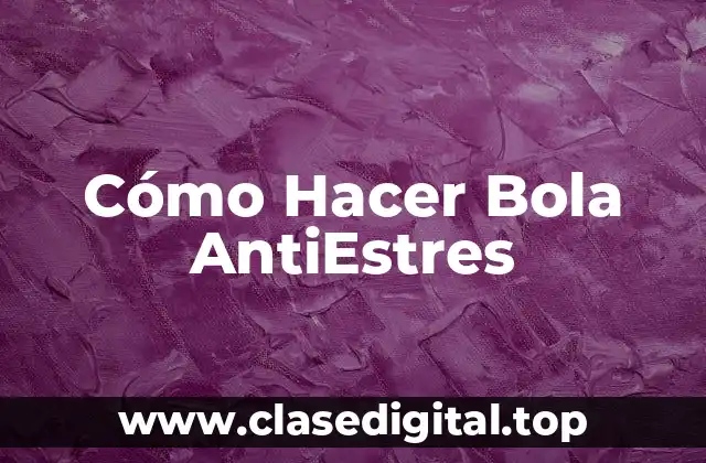 Cómo Hacer Bola AntiEstres