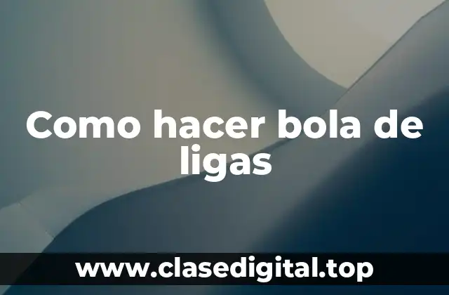 ¿Qué es una bola de ligas?