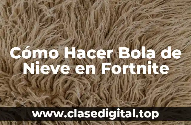 Cómo Hacer Bola de Nieve en Fortnite