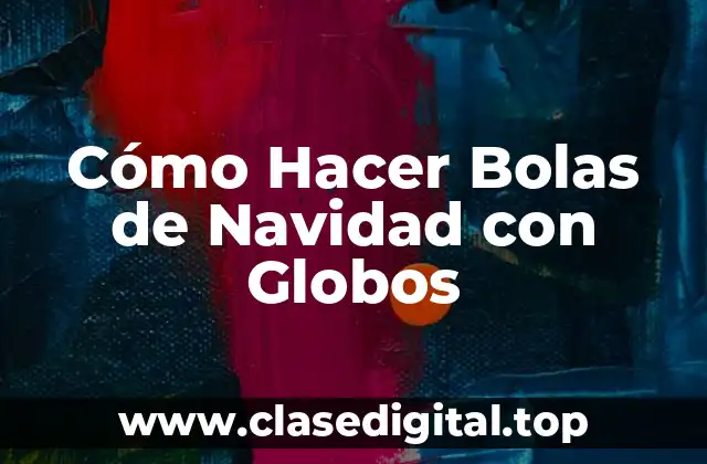Cómo Hacer Bolas de Navidad con Globos