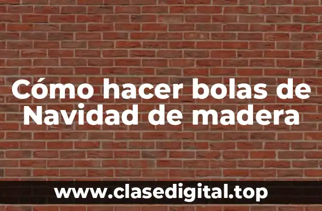 Cómo hacer bolas de Navidad de madera
