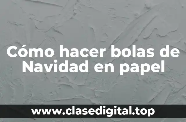 Cómo hacer bolas de Navidad en papel