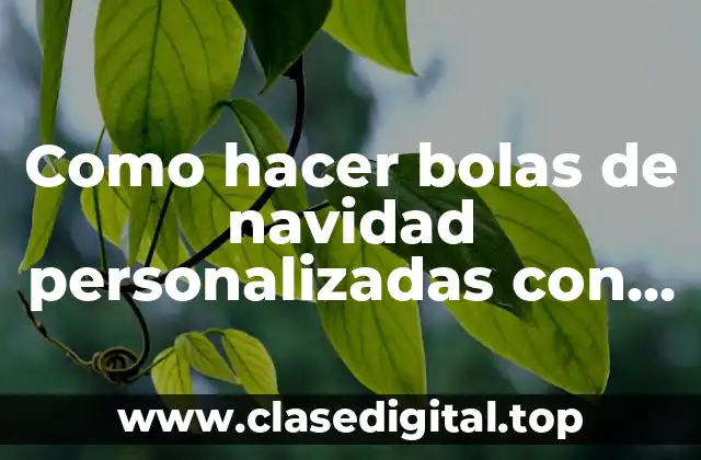 Como hacer bolas de navidad personalizadas con rojo y verde