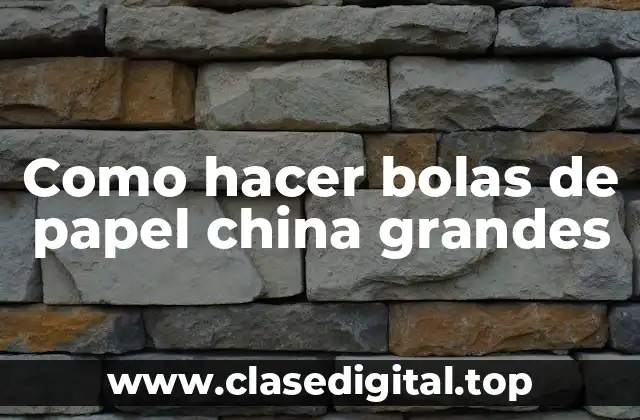 Como hacer bolas de papel china grandes