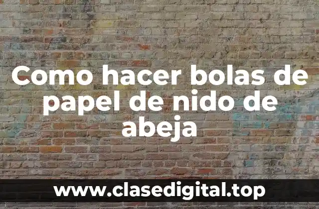 Como hacer bolas de papel de nido de abeja