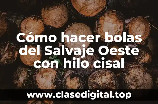 Cómo hacer bolas del Salvaje Oeste con hilo cisal