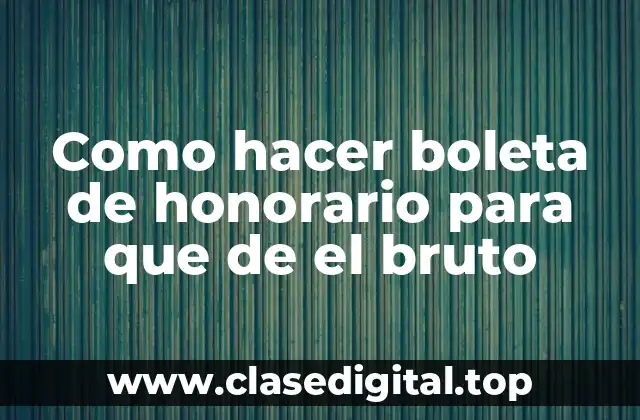 Como hacer boleta de honorario para que de el bruto