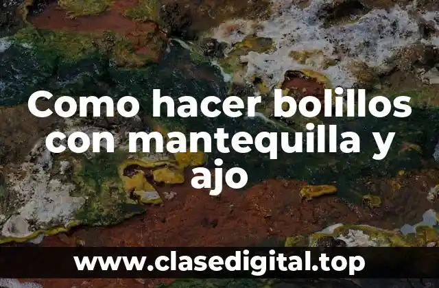 Como hacer bolillos con mantequilla y ajo