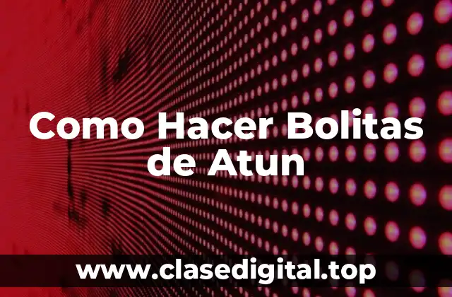 Como Hacer Bolitas de Atun