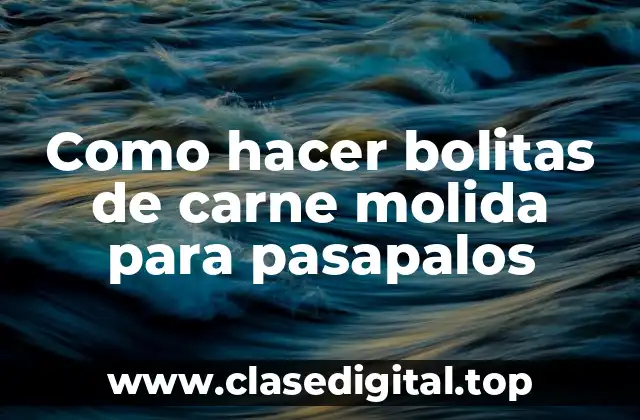 Como hacer bolitas de carne molida para pasapalos