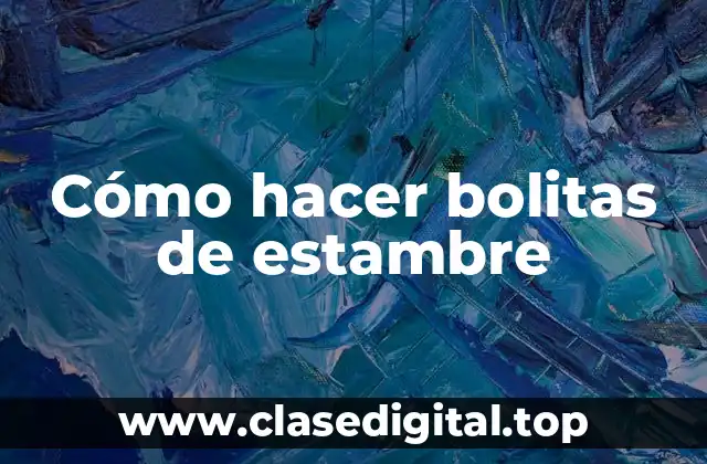 Cómo hacer bolitas de estambre