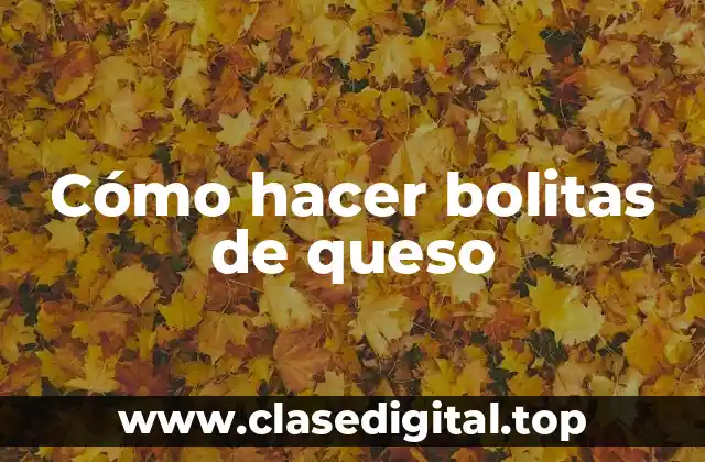 Cómo hacer bolitas de queso