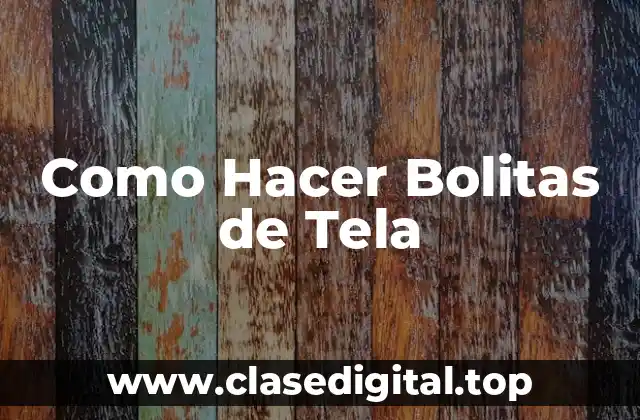 Como Hacer Bolitas de Tela