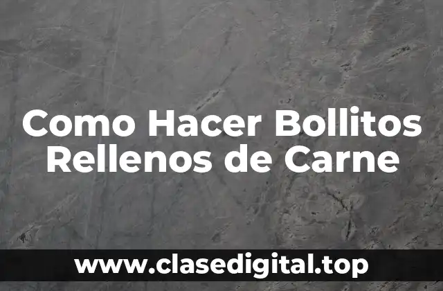 Como Hacer Bollitos Rellenos de Carne