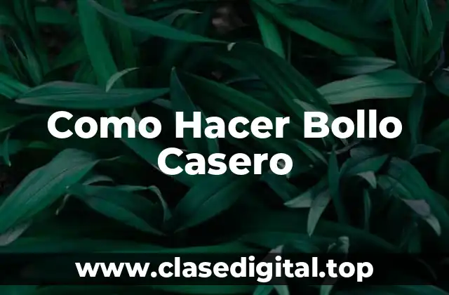 Como Hacer Bollo Casero
