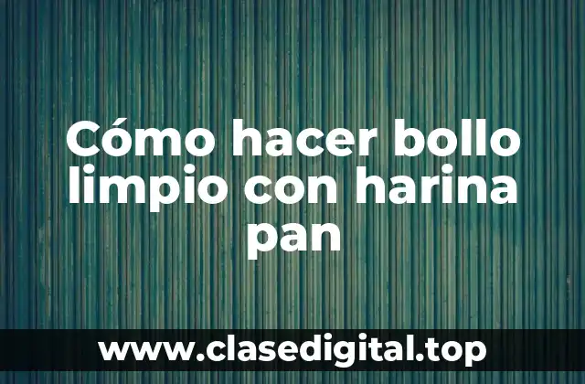 Cómo hacer bollo limpio con harina pan