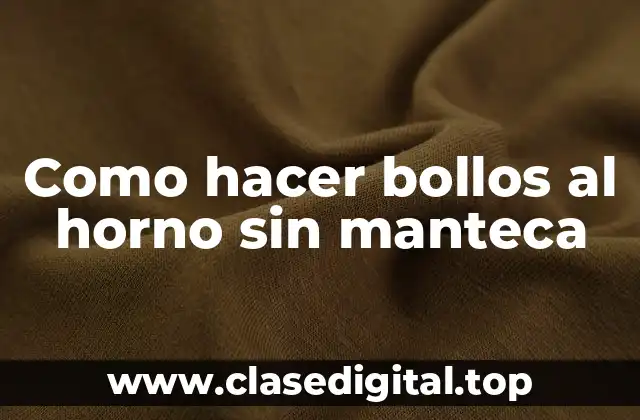 Como hacer bollos al horno sin manteca