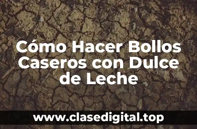 Cómo Hacer Bollos Caseros con Dulce de Leche