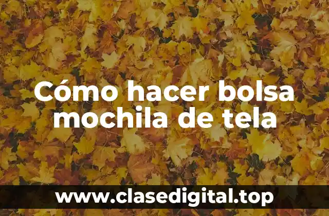 Qué es una bolsa mochila de tela y para qué sirve