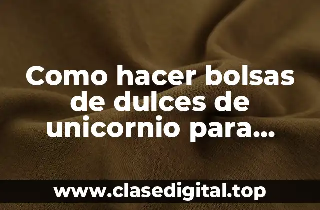 Como hacer bolsas de dulces de unicornio para fiestas