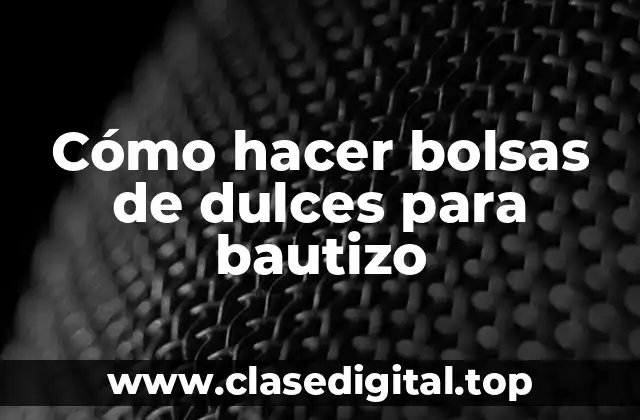 Cómo hacer bolsas de dulces para bautizo