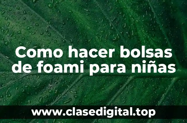 Como hacer bolsas de foami para niñas