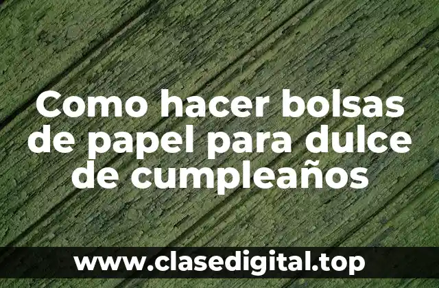 Como hacer bolsas de papel para dulce de cumpleaños