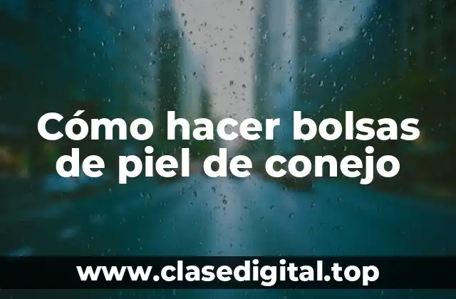 Cómo hacer bolsas de piel de conejo