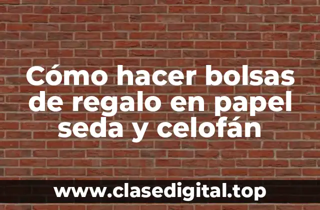 Cómo hacer bolsas de regalo en papel seda y celofán