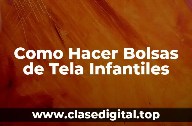 Como Hacer Bolsas de Tela Infantiles