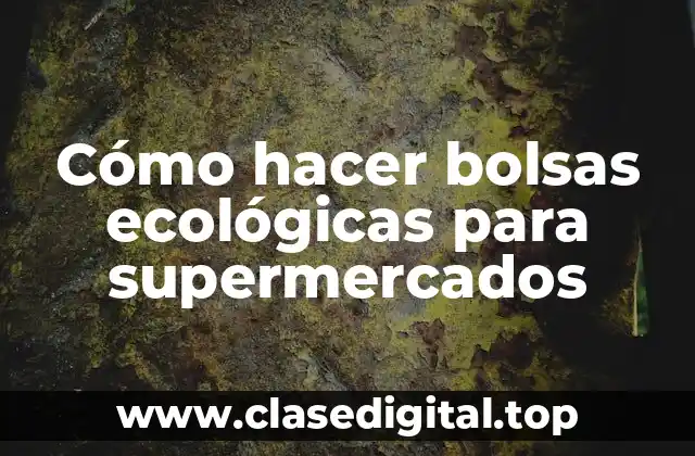 Cómo hacer bolsas ecológicas para supermercados