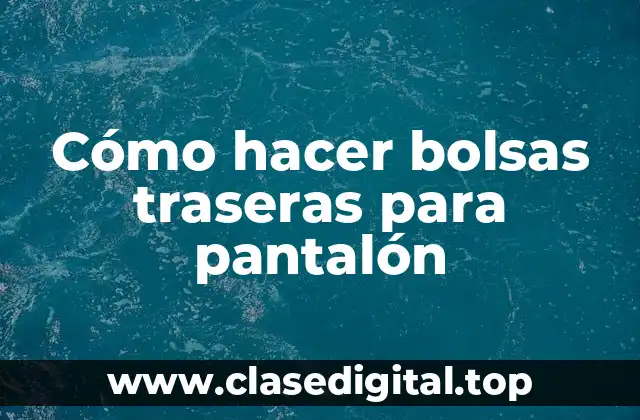 Cómo hacer bolsas traseras para pantalón