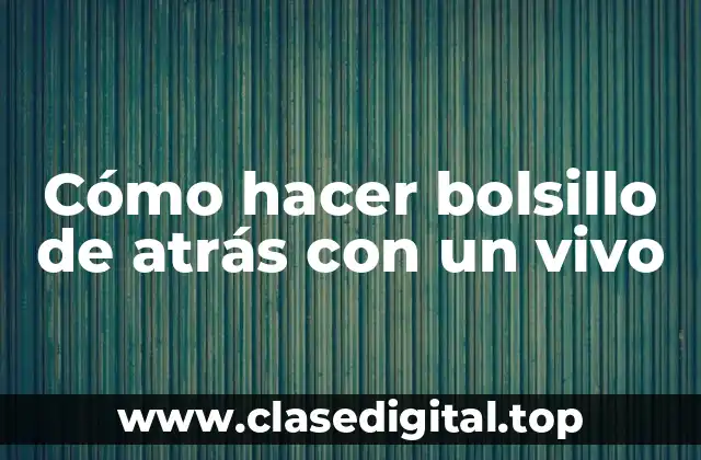 Cómo hacer bolsillo de atrás con un vivo